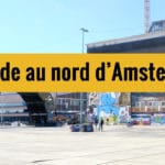 Balade originale dans le Nord d&rsquo;Amsterdam en 10 étapes