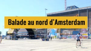 Balade originale dans le Nord d&rsquo;Amsterdam en 10 étapes