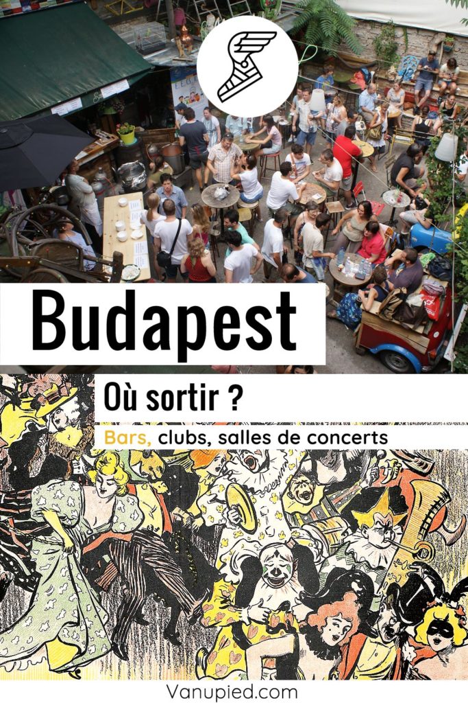 Où sortir à Budapest ? Bars, clubs et salles de concerts