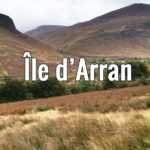 Visiter l’île d’Arran, l’Ecosse en miniature à 2h de Glasgow