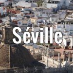 Séville : Que visiter & faire en 2026 ? Tourisme en Espagne