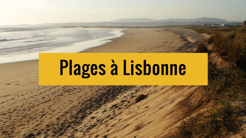 10 plages autour de Lisbonne : Cascais, Estoril, Trafaira, Sesimbra...