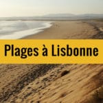 + de 10 plages autour de Lisbonne : Cascais, Estoril, Trafaira, Sesimbra…