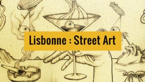 Street art à Lisbonne : Où ? Quoi ? Comment ?
