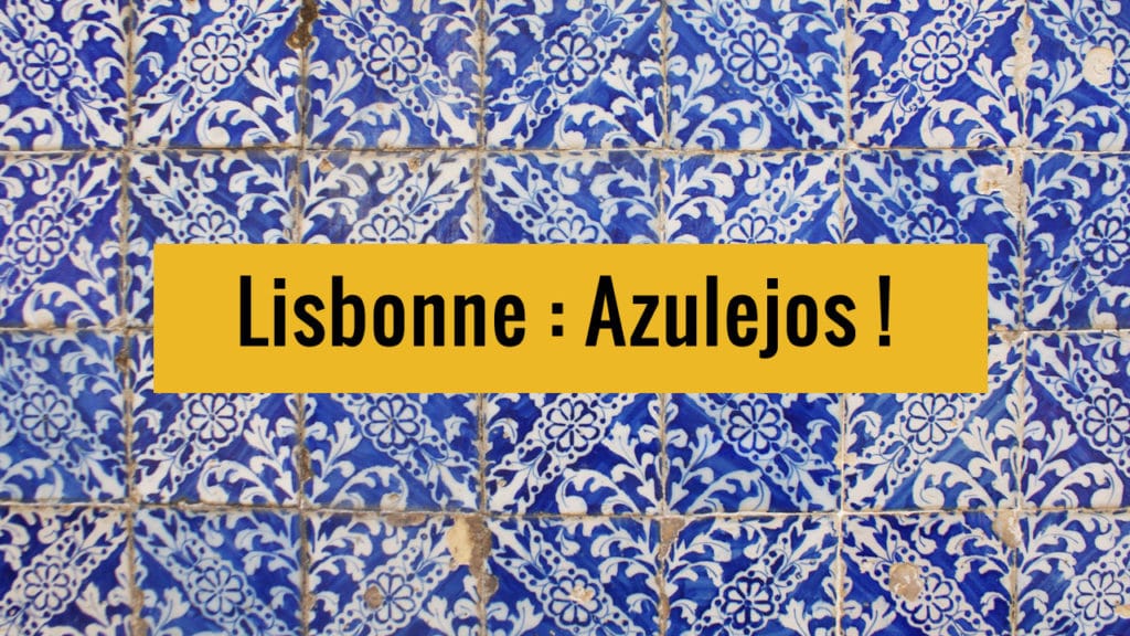 Les azulejos à Lisbonne sur Youtube.