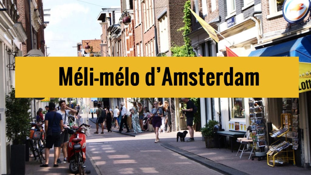 Méli Mélo à Amsterdam : Ambiance vidéo et images insolites.