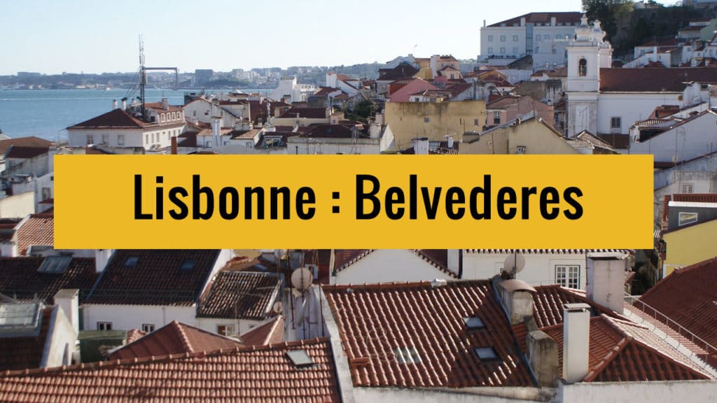 Belvederes et jolis points de vue à Lisbonne sur Youtube.