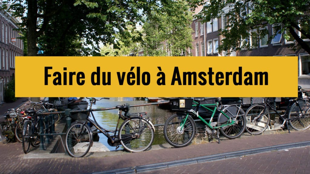 Faire du vélo à Amsterdam, nos conseils sur Youtube !